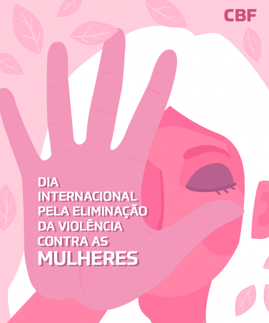 CBF lembra a importância do Dia Internacional pela Eliminação da Violência contra a Mulher